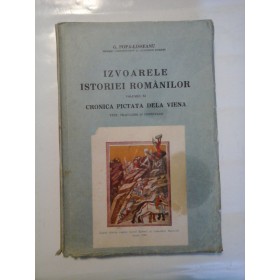 IZVOARELE ISTORIEI ROMANILOR VOLUMUL XI CRONICA PICTATA DELA VIENA - G. POPA-LISSEANU - 1937
